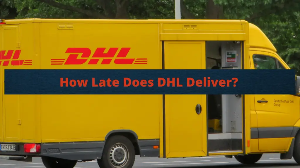 How Late Does DHL Deliver?(Weekdays/Weekends/Holidays) – packagepatrols.com